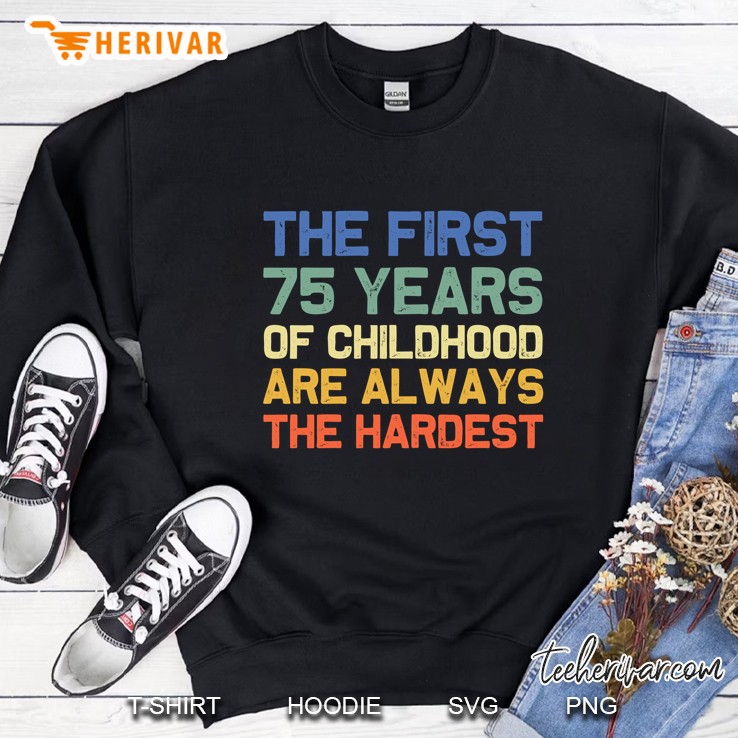 The First 75 Years Old 75Th Birthday Funny Joke Sweatshirt