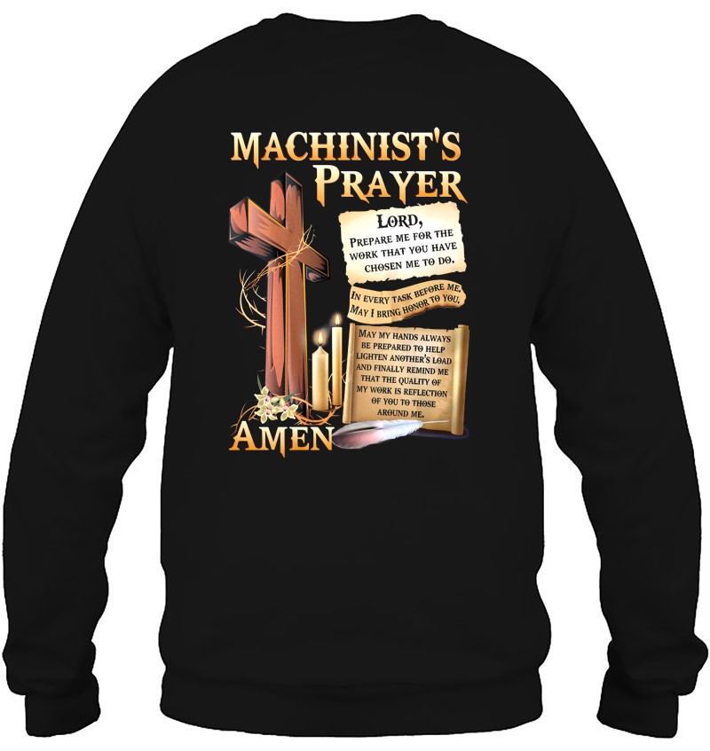 Machinist's Prayer Lord Prepare Me For The Work That You Have Chosen Me To Do Amen Sweatshirt