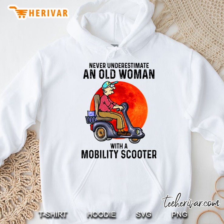 Never Underestimate An Old Woman With A Mobility Scooter Hoodie