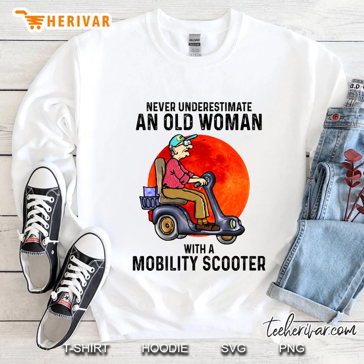Never Underestimate An Old Woman With A Mobility Scooter Sweatshirt