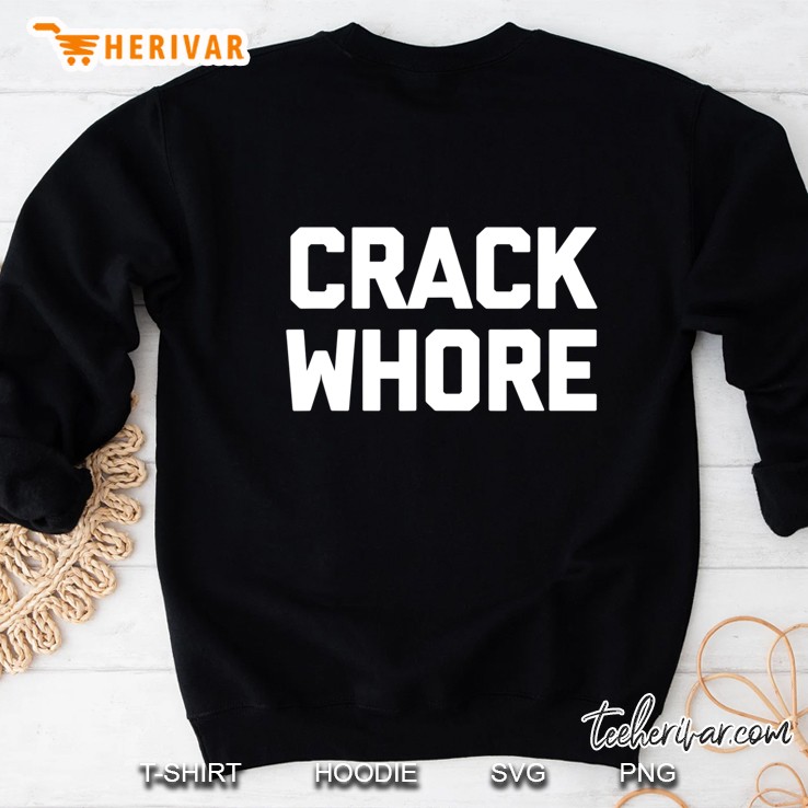 Crack Whore Funny Saying Sarcastic Novelty Humor Sweatshirt