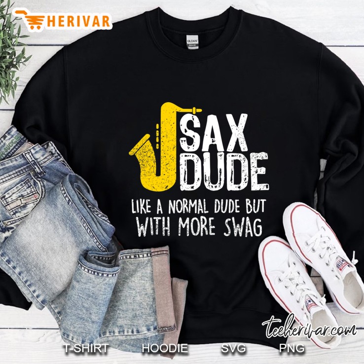 Funny Saxophone Dude Like Normal But More Swag Gift Sweatshirt