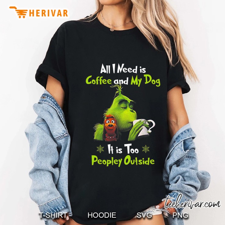 I Need Is Coffee And My Dog It Too Peopley Outside Grinch Ladies Tee