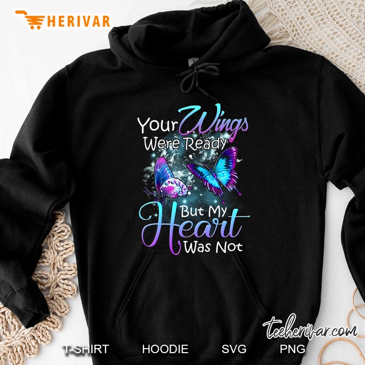Your Wings Were Ready But My Heart Was Not Butterfly Hoodie