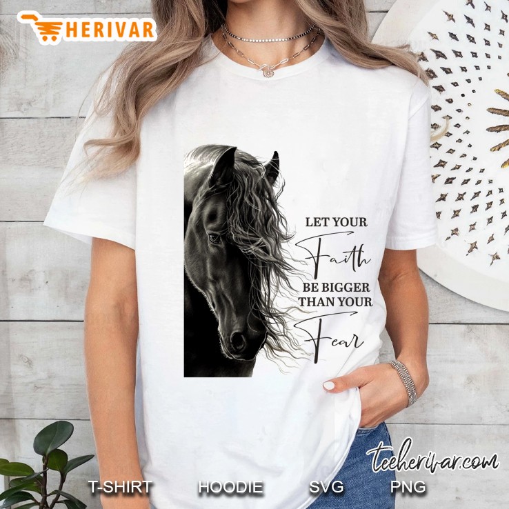 Let Your Faith Be Bigger Than Your Fear Horse Lover Ladies Tee