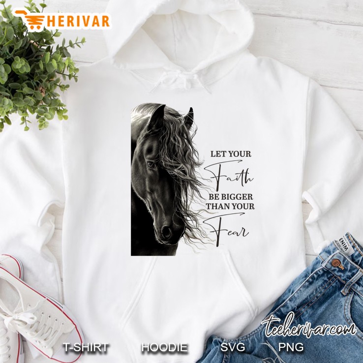 Let Your Faith Be Bigger Than Your Fear Horse Lover Hoodie