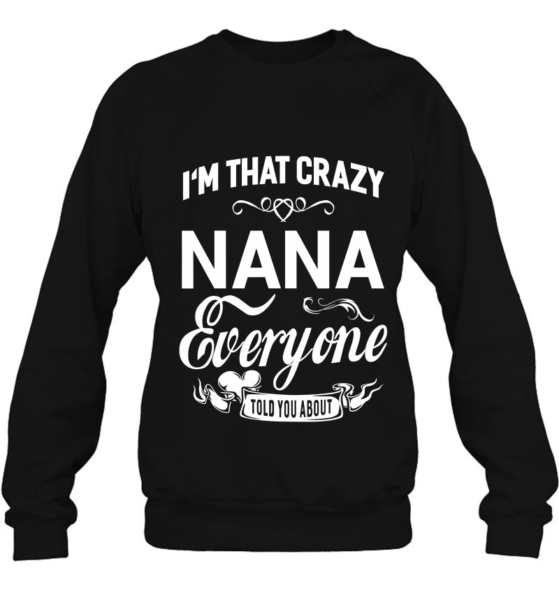 Nana Gift Women T-shirt I'm The Crazy Nana Everyone Warned You About 