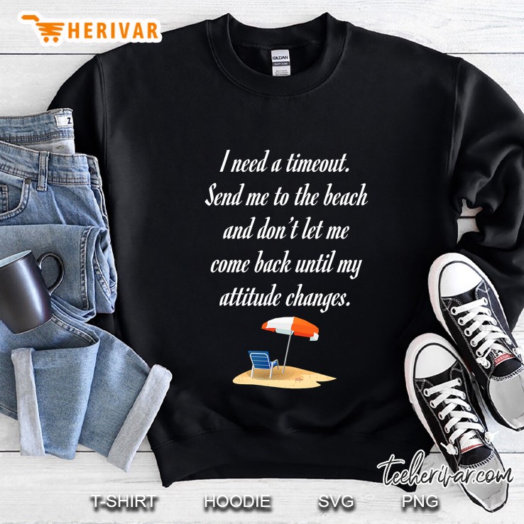 Timeout Send Me To Beach Until Attitude Changes Sweatshirt