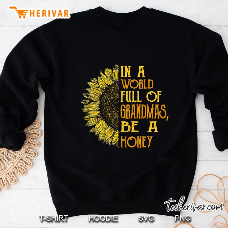 In A World Full Of Grandmas Be Honey Sunflower Sweatshirt