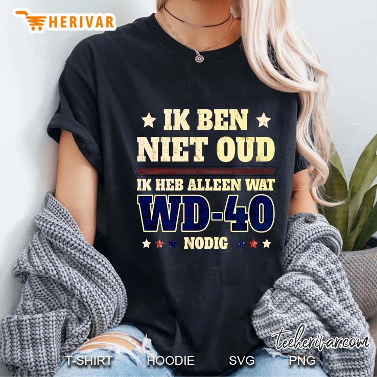 Ik Ben Niet Oud Ik Heb Alleen Wat Wd-40 Nodig Ladies Tee