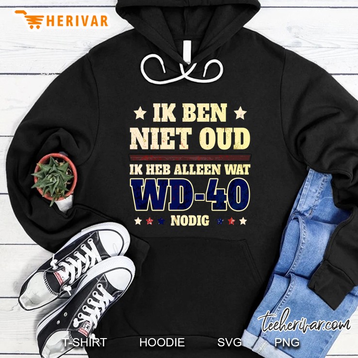 Ik Ben Niet Oud Ik Heb Alleen Wat Wd-40 Nodig Hoodie