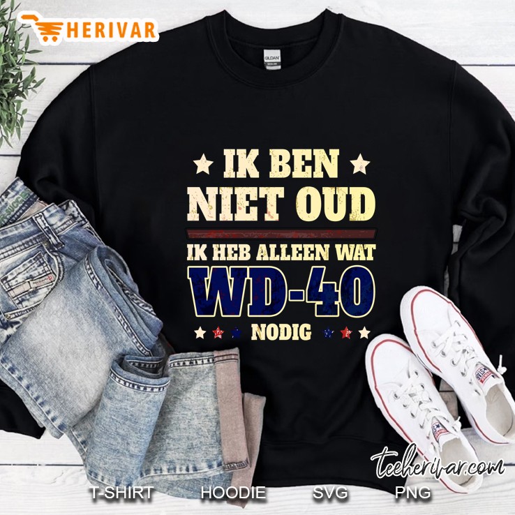 Ik Ben Niet Oud Ik Heb Alleen Wat Wd-40 Nodig Sweatshirt