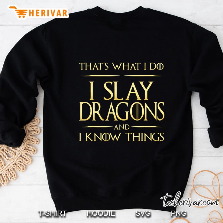 I Slay Dragons And I Know Things Dragonslayer Sweatshirt