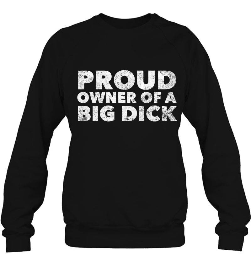Mens Proud Owner Of A Big Dick Funny Adult Sex Quote Large 