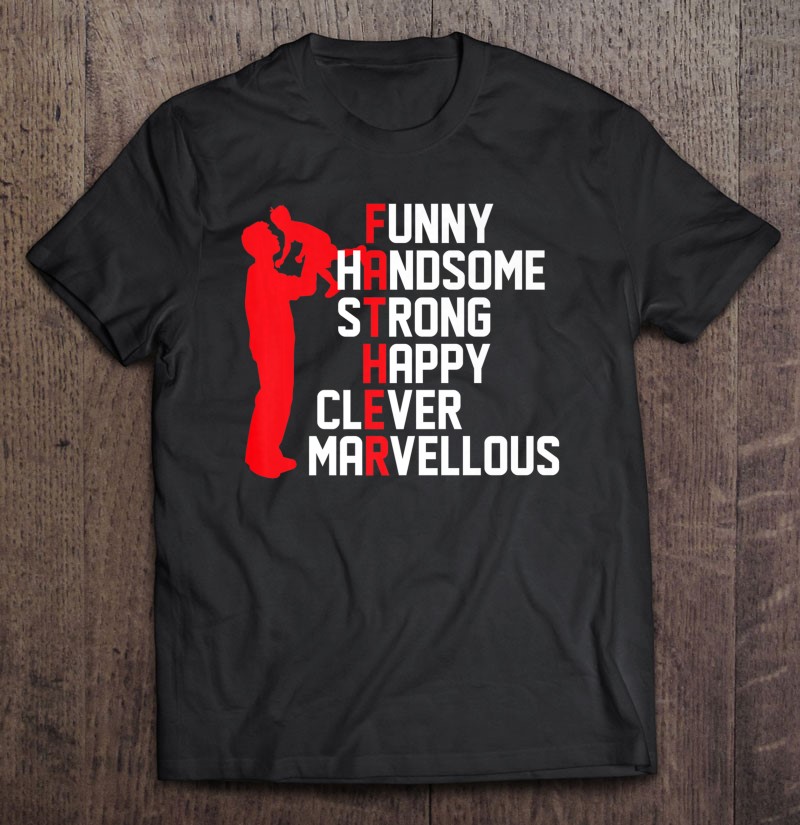 Funny Father Handsome Strong Happy Clever Marvelous T-Shirt