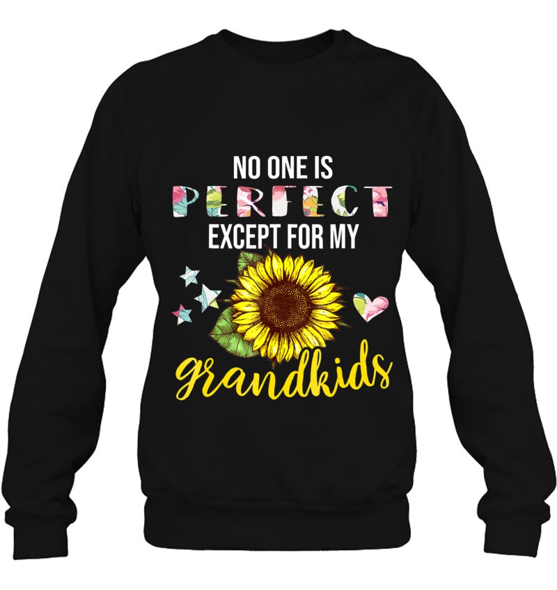 No One Is Perfect Except For My Grandkids Sunflower Sweatshirt