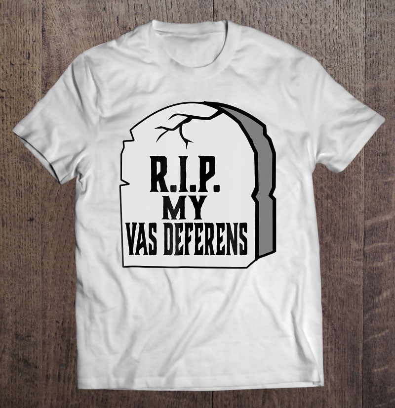 Rest In Peace My Vas Deferens Funny Vasectomy