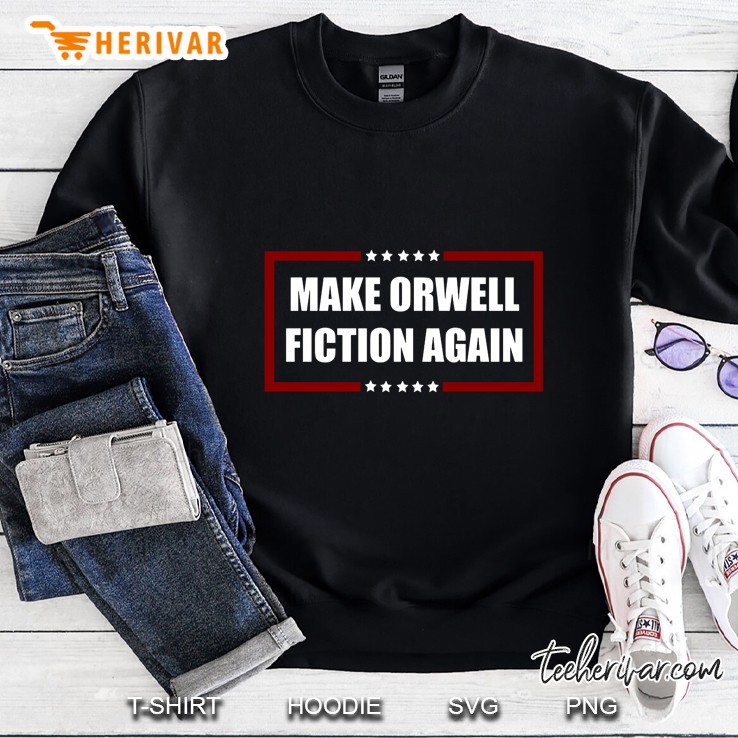 Make Orwell Fiction Again Anti-Trump Sweatshirt