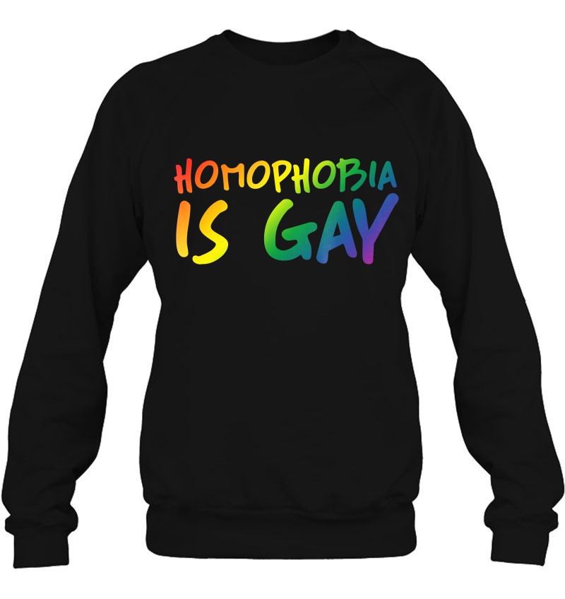 Homophobia Is Gay Funny Queer Lgbt Ally Sweatshirt