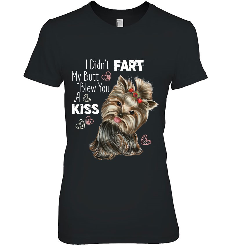 funny T-Shirt Details about   Yorkie shirt I Didn't Fart My butt Blew You A Kiss