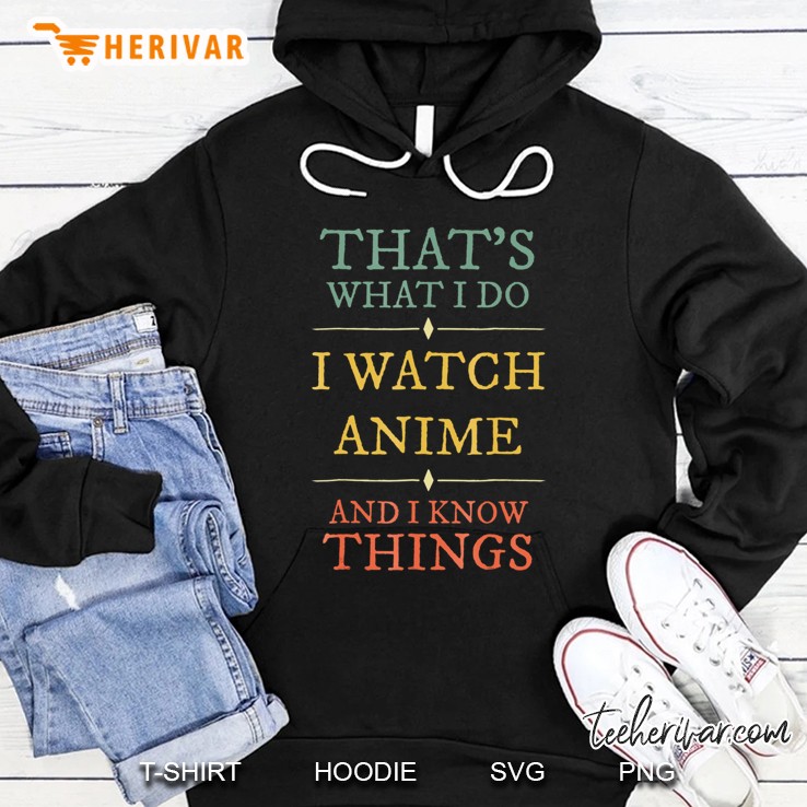 I Watch Anime I Know Things Shirt Anime Lover Funny Hoodie