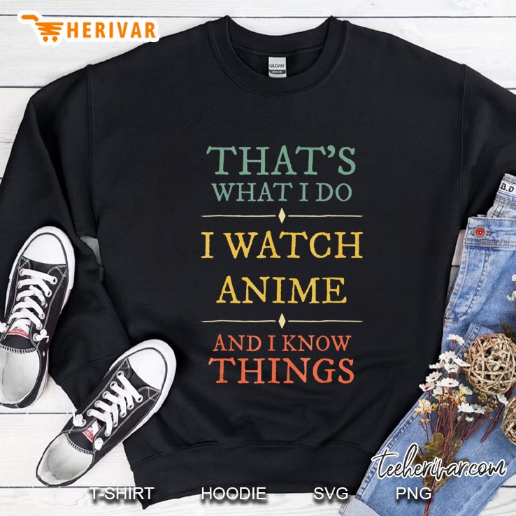 I Watch Anime I Know Things Shirt Anime Lover Funny Sweatshirt
