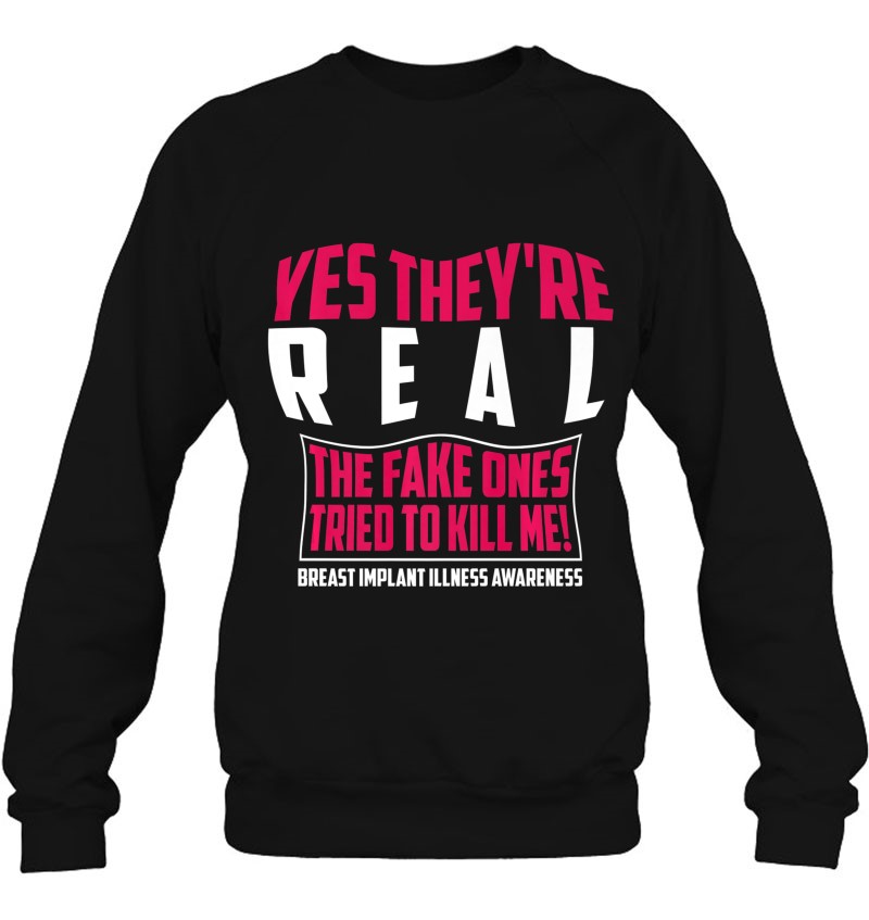 Yes They're Real The Fake Ones Tried To Kill Me Sweatshirt