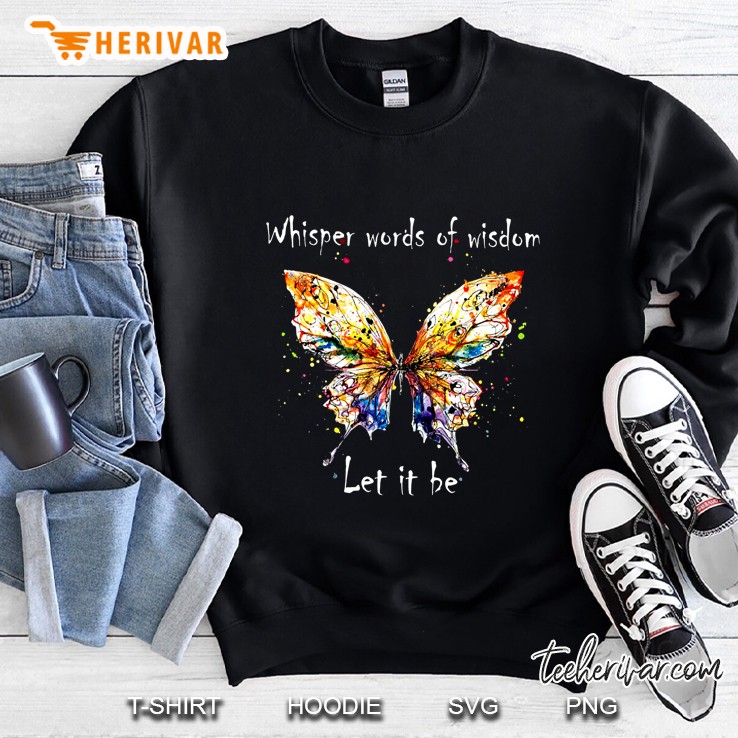 Whisper Words Of Wisdom Let It Be Colorful Watercolor Butterfly Sweatshirt