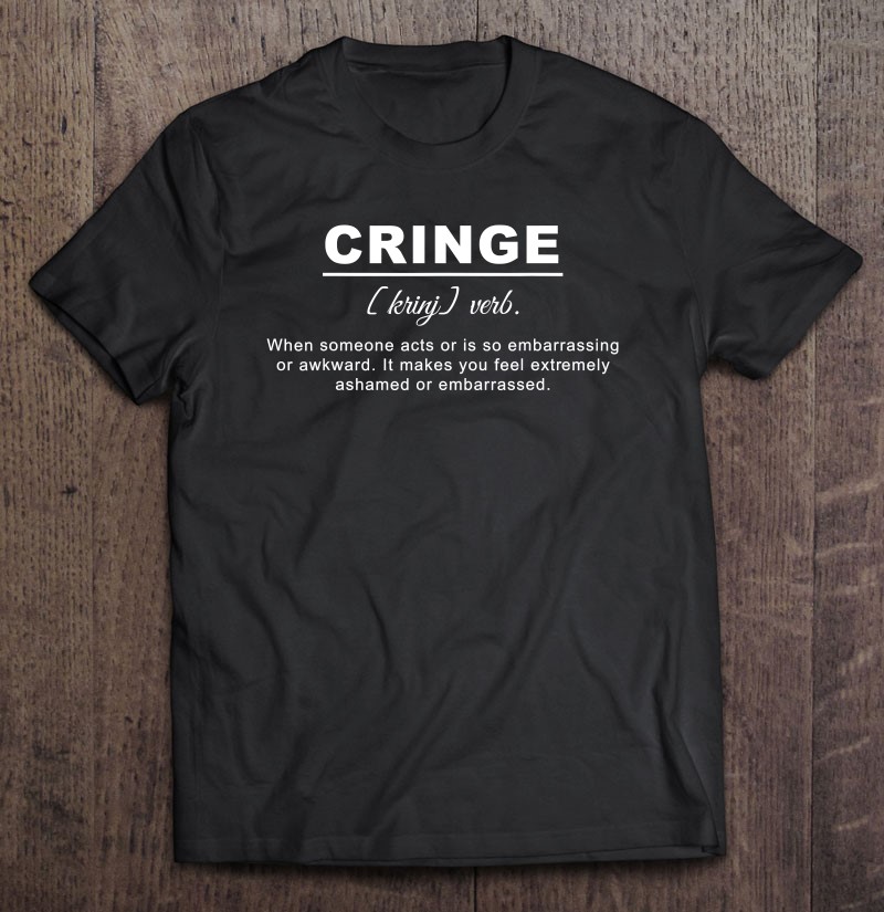 Definition Of Cringe Internet Meme Embarrassing Funny Shirt