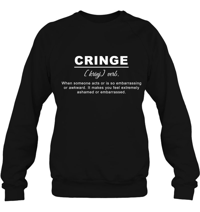 Definition Of Cringe Internet Meme Embarrassing Funny Sweatshirt