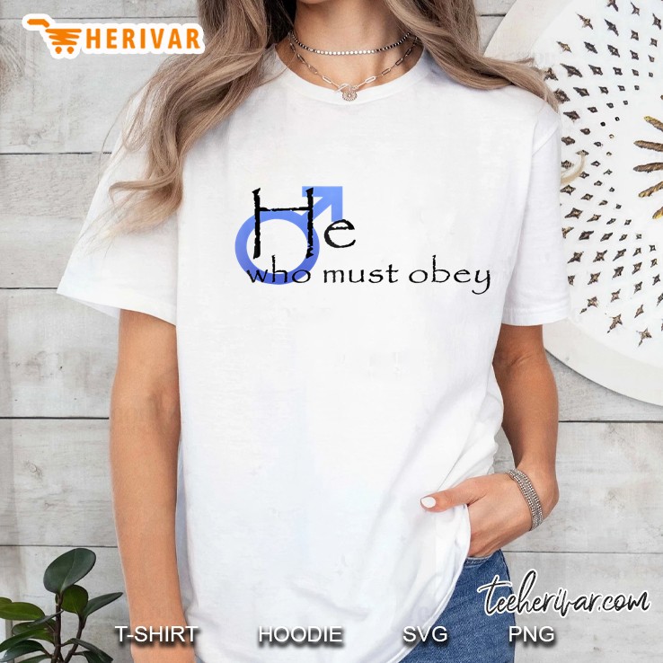 He Who Must Obey Funny Joke Male Symbol Ladies Tee