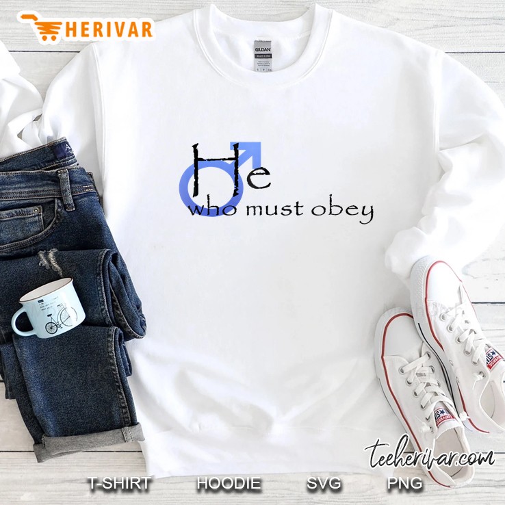 He Who Must Obey Funny Joke Male Symbol Sweatshirt