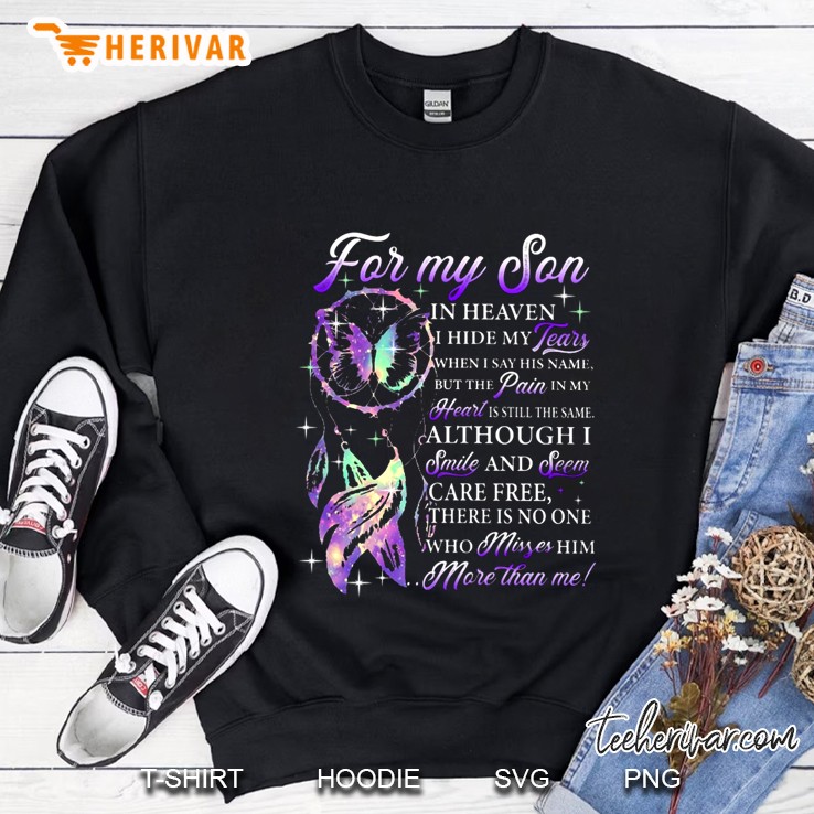 For My Son In Heaven I Hide My Tears When I Say His Name But The Pain In My Heart Is Still The Same Butterfly Dreamcatcher Version Sweatshirt