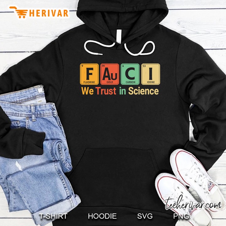 Fauci We Trust In Science Not Morons Periodic Table Gift Hoodie
