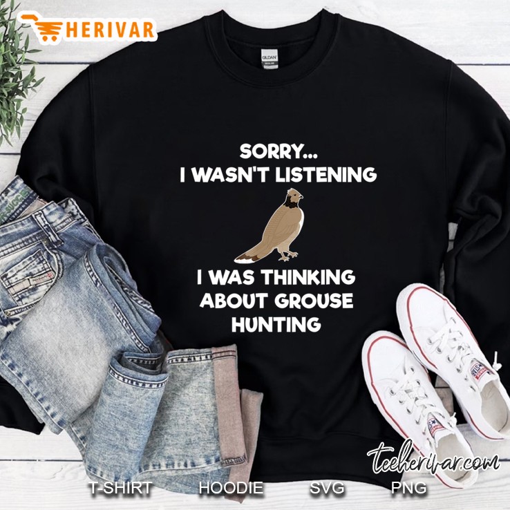Grouse Hunting Gift - Funny Hunter Listening Sweatshirt
