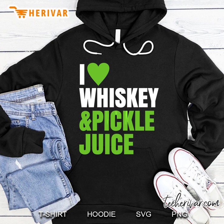 Pickleback Shirt ~ I Love Heart Whiskey And Pickle Juice Hoodie