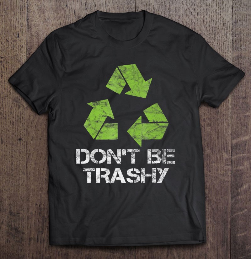 Vintage Don't Be Trashy Recycle Shirt For Earth Day - Hippy