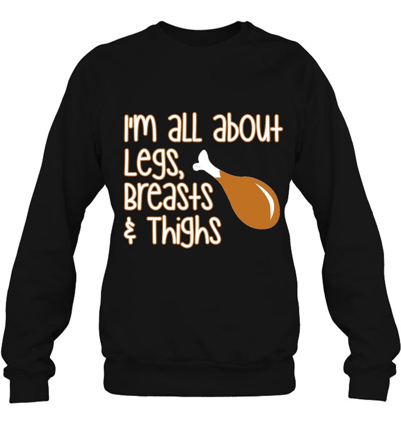 I'm About Legs, Breasts & Thighs- Funny Thanksgiving Sweatshirt