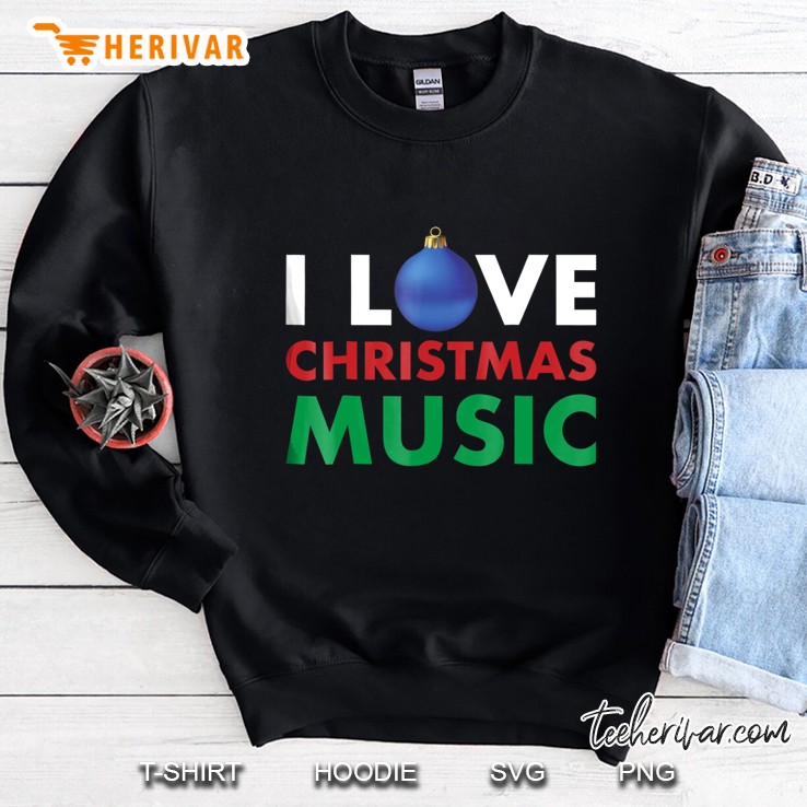 I Love Christmas Music Hate On My Christmas Tee Sweatshirt