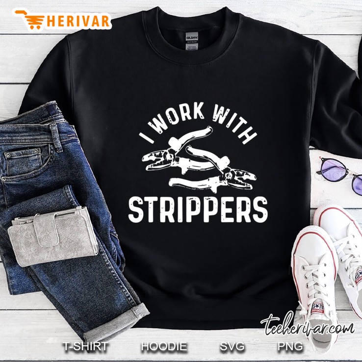 I Work With Strippers Funny Electrician Sweatshirt