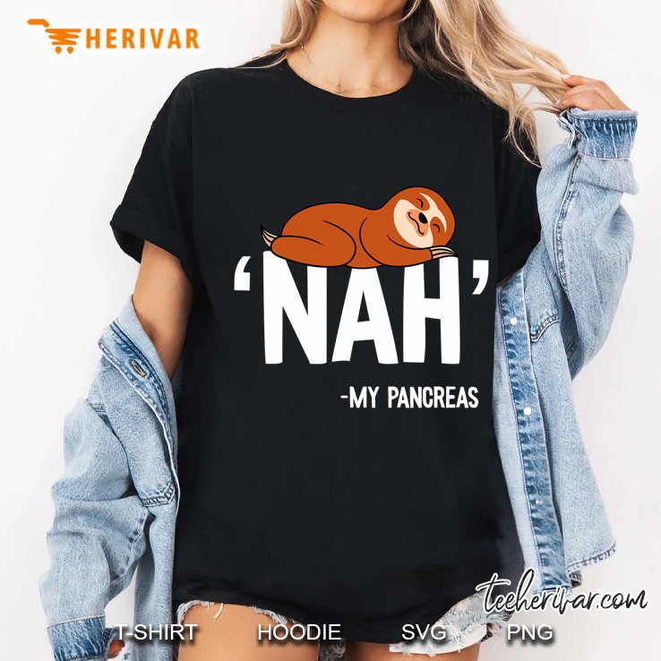 Nah My Pancreas Cute Sloth Type 1 T1d Diabetes Funny Gift Ladies Tee