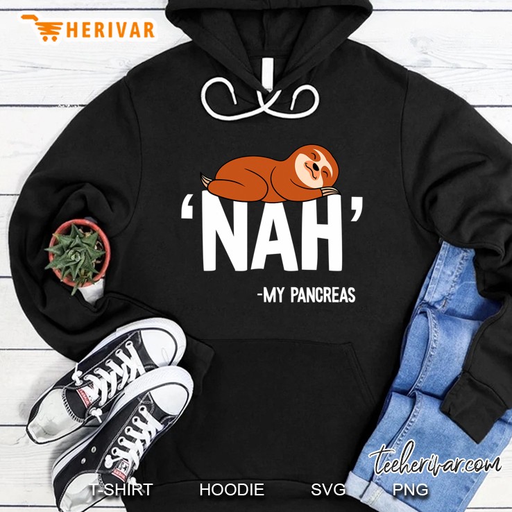 Nah My Pancreas Cute Sloth Type 1 T1d Diabetes Funny Gift Hoodie