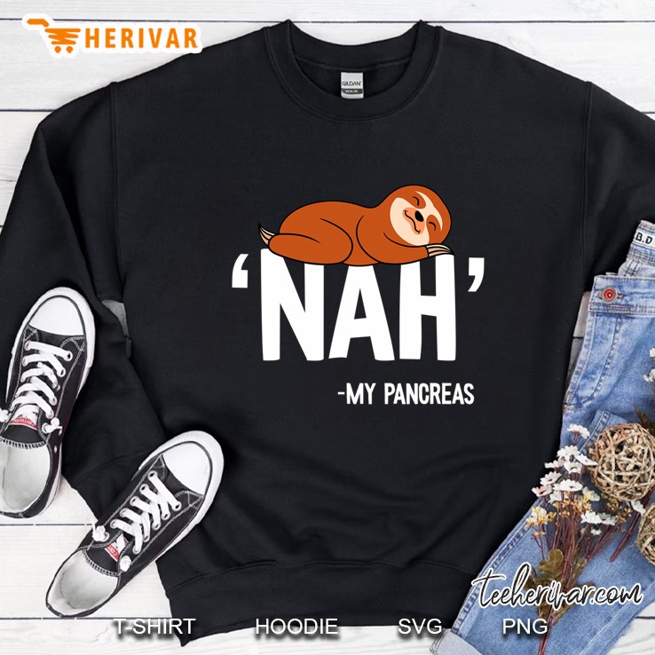 Nah My Pancreas Cute Sloth Type 1 T1d Diabetes Funny Gift Sweatshirt