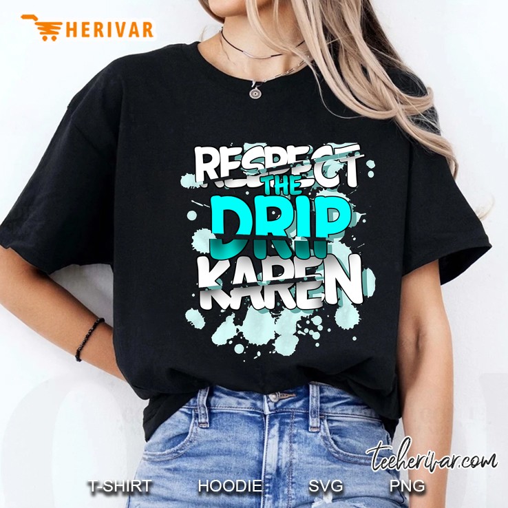 Respect The Drip Karen Funny Meme Ladies Tee