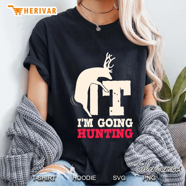 Deer Fuck It I Am Going Hunting Ladies Tee