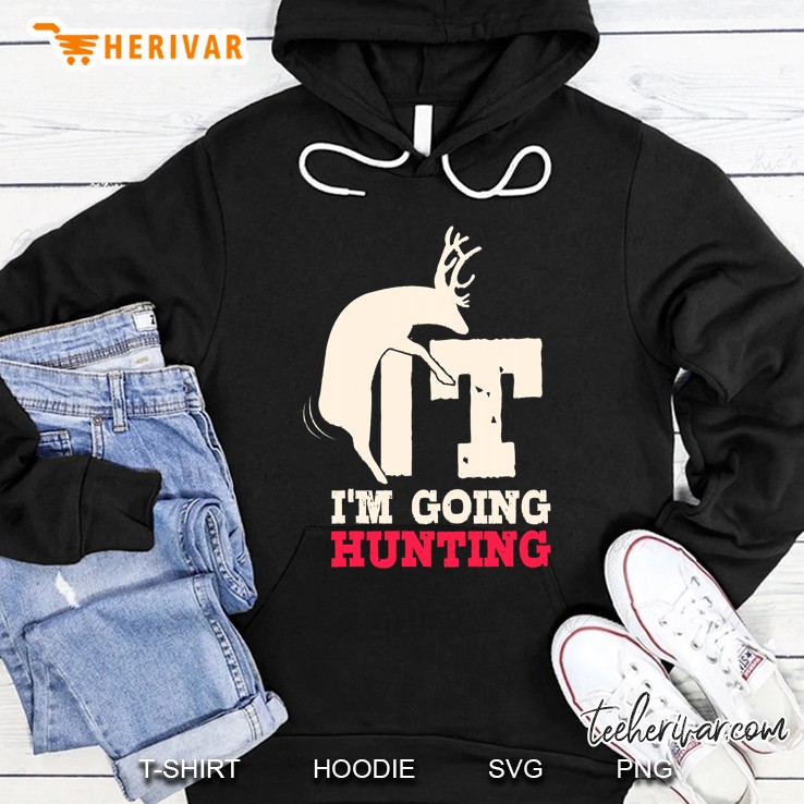Deer Fuck It I Am Going Hunting Hoodie