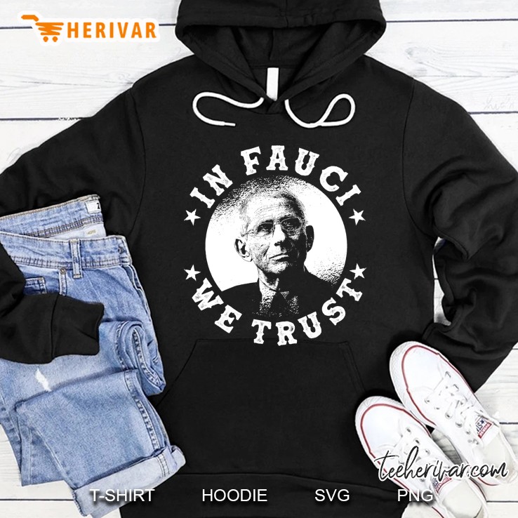 In Fauci We Trust Tee Shirt - Trust Science Not Morons Hoodie