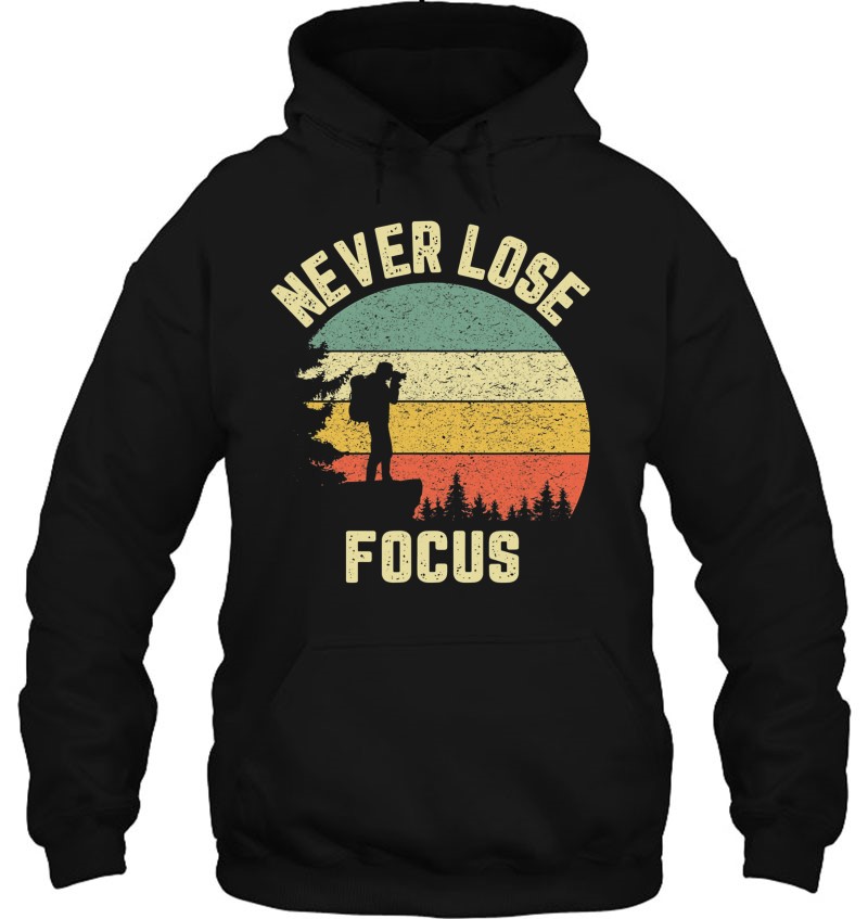 Funny Photographer Shirt Camera Never Lose Focus Photography Hoodie
