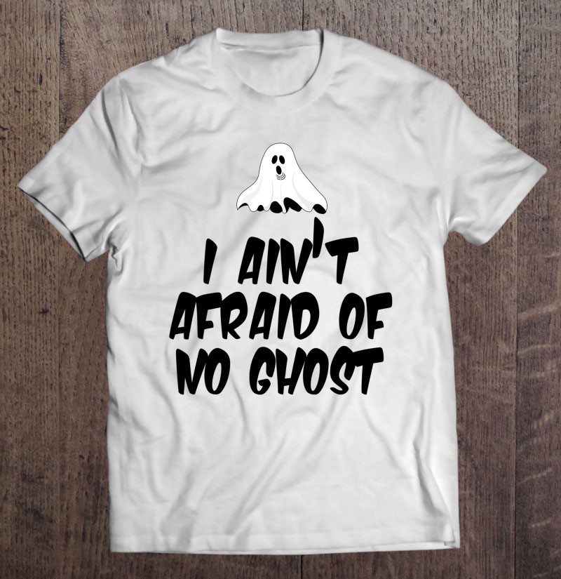 I Ain T Afraid Of No Ghost