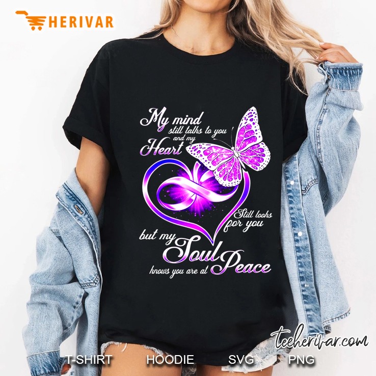 My Mind Still Talks To You And My Heart Still Looks For You But My Soul Knows You Are At Peace Butterfly Version Ladies Tee